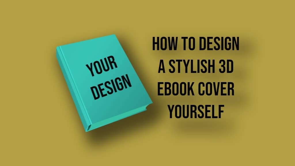 How To Design a Stylish 3D eBook Cover Yourself