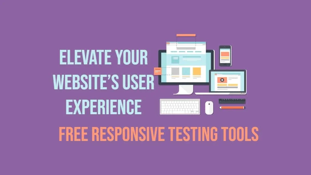 The Ultimate Guide to Free Responsive Testing Tools: Elevate Your Website’s User Experience