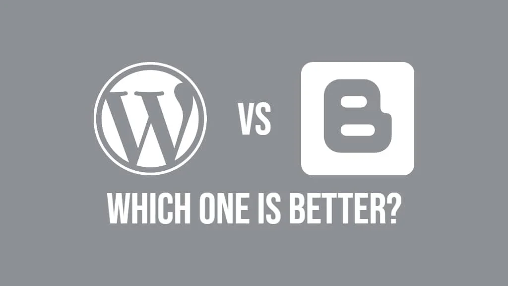 WordPress vs. Blogger – Which one is Better? (Pros and Cons)