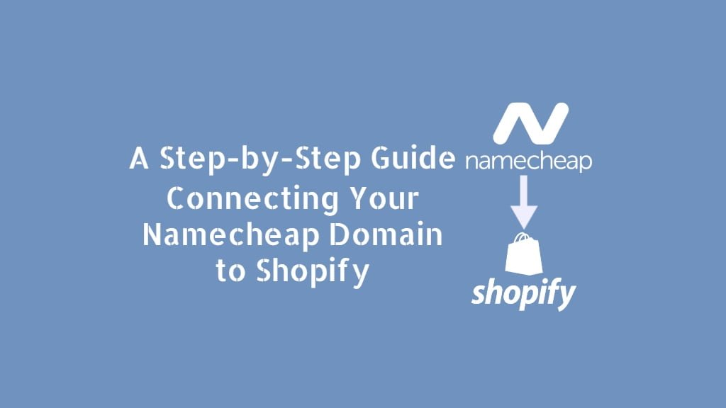Connecting Your Namecheap Domain to Shopify